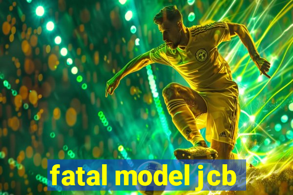 fatal model jcb